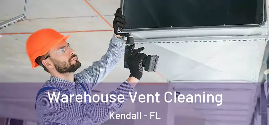 Warehouse Vent Cleaning Kendall - FL