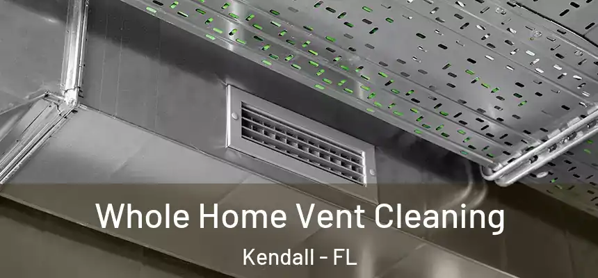 Whole Home Vent Cleaning Kendall - FL