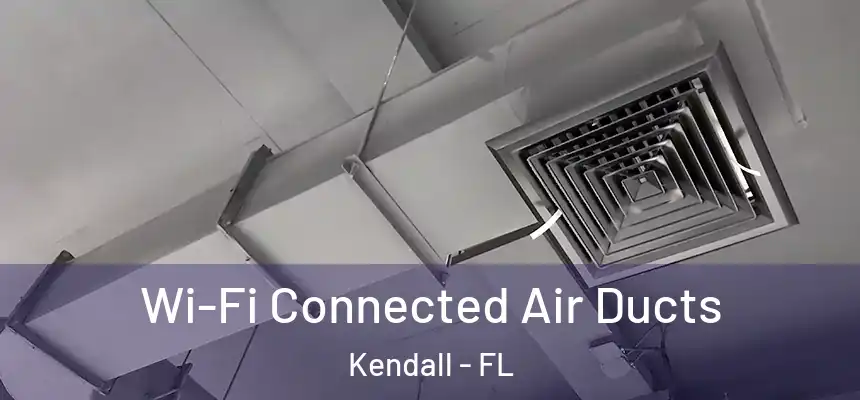  Wi-Fi Connected Air Ducts Kendall - FL